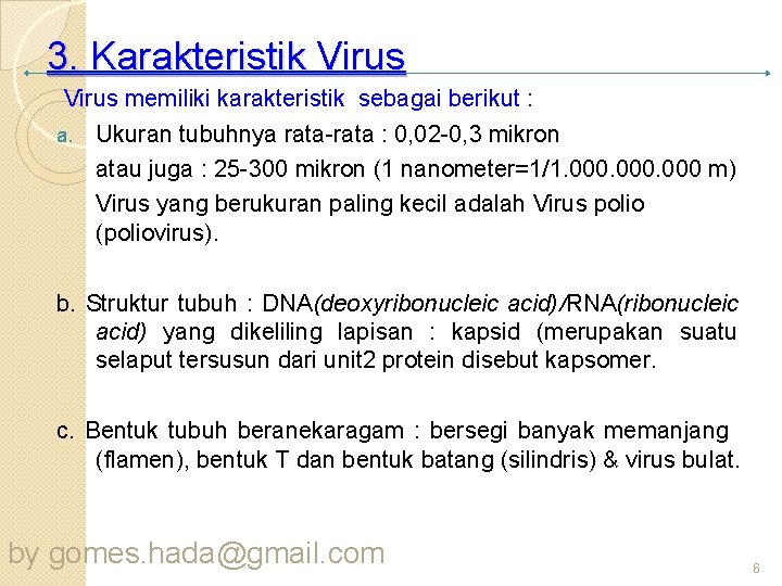 3. Karakteristik Virus memiliki karakteristik sebagai berikut : a. Ukuran tubuhnya rata-rata : 0,