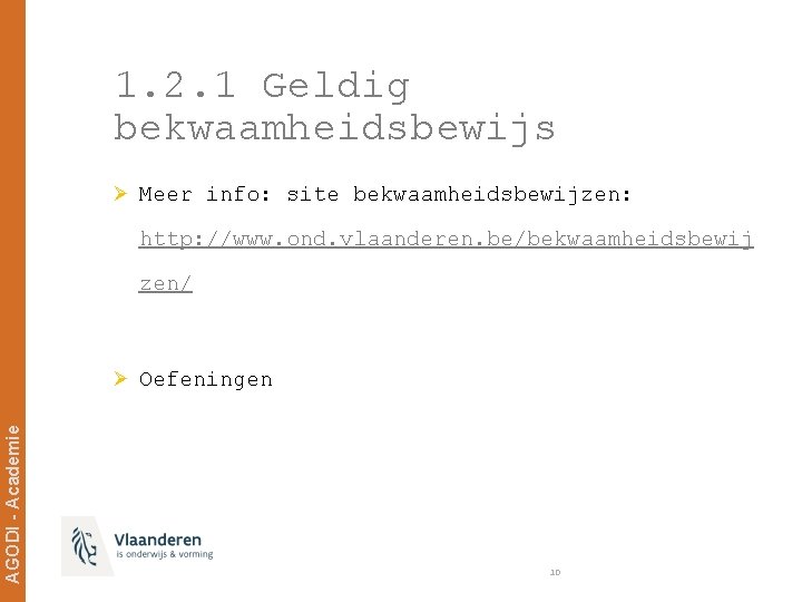 1. 2. 1 Geldig bekwaamheidsbewijs Ø Meer info: site bekwaamheidsbewijzen: http: //www. ond. vlaanderen.