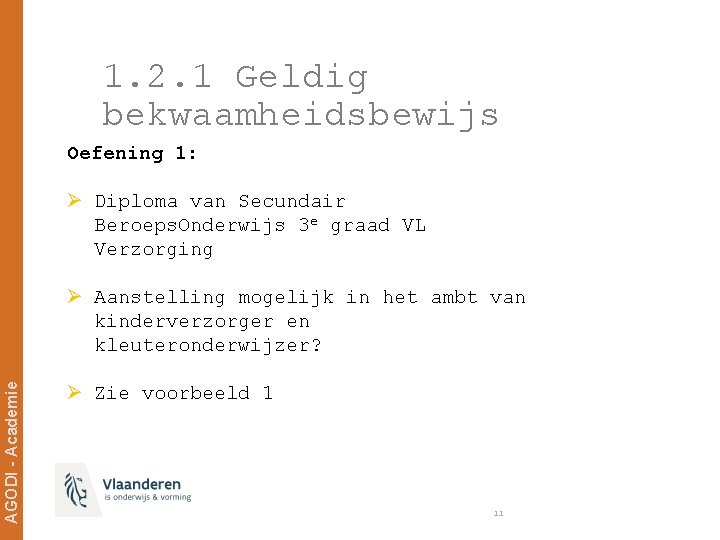 1. 2. 1 Geldig bekwaamheidsbewijs Oefening 1: Ø Diploma van Secundair Beroeps. Onderwijs 3