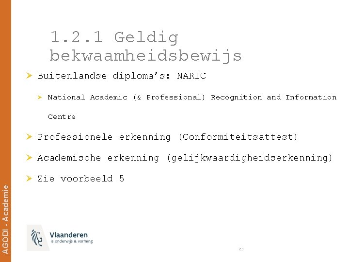 1. 2. 1 Geldig bekwaamheidsbewijs Ø Buitenlandse diploma’s: NARIC Ø National Academic (& Professional)