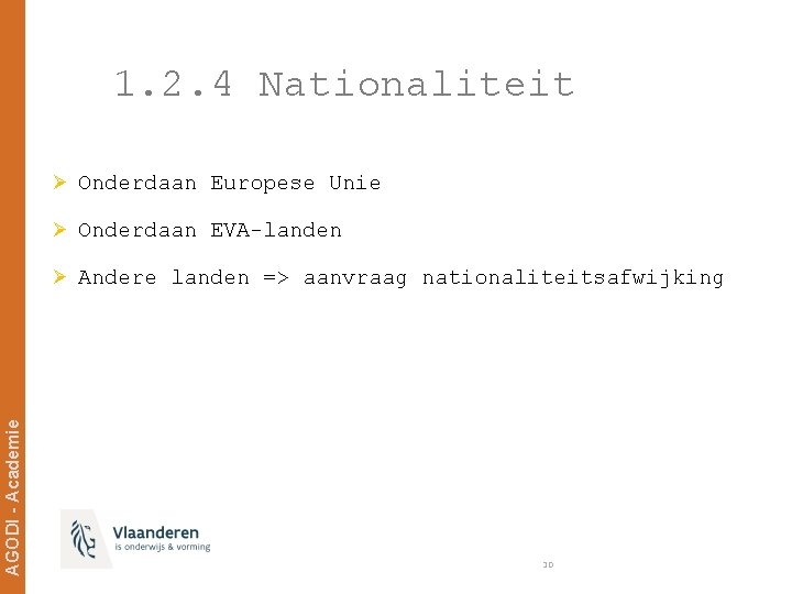1. 2. 4 Nationaliteit Ø Onderdaan Europese Unie Ø Onderdaan EVA-landen AGODI - Academie
