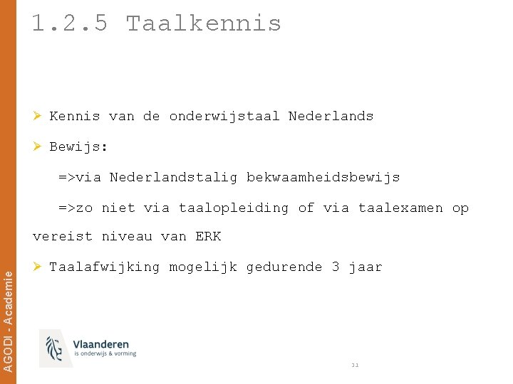 1. 2. 5 Taalkennis Ø Kennis van de onderwijstaal Nederlands Ø Bewijs: =>via Nederlandstalig