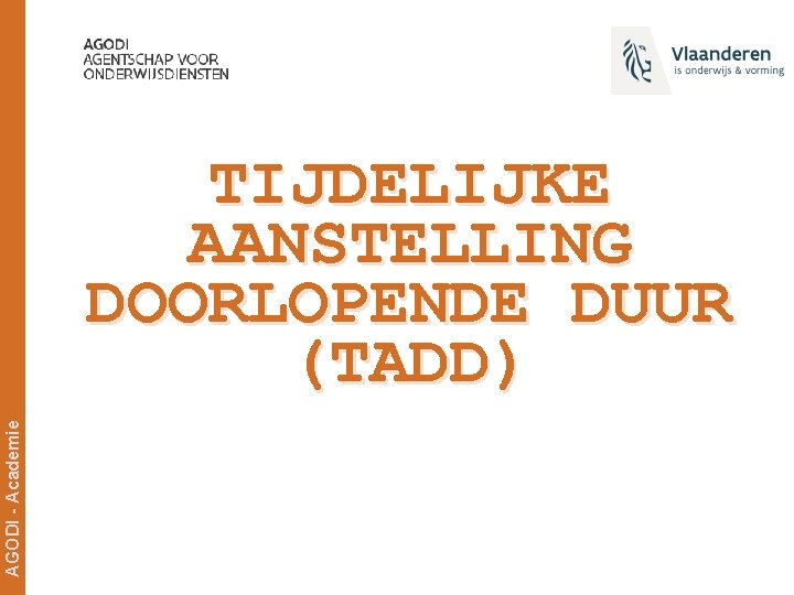 AGODI - Academie TIJDELIJKE AANSTELLING DOORLOPENDE DUUR (TADD) 