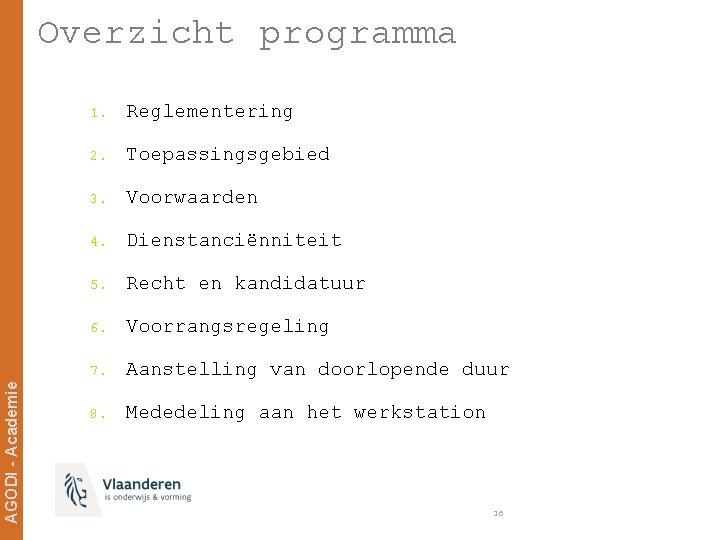 AGODI - Academie Overzicht programma 1. Reglementering 2. Toepassingsgebied 3. Voorwaarden 4. Dienstanciënniteit 5.