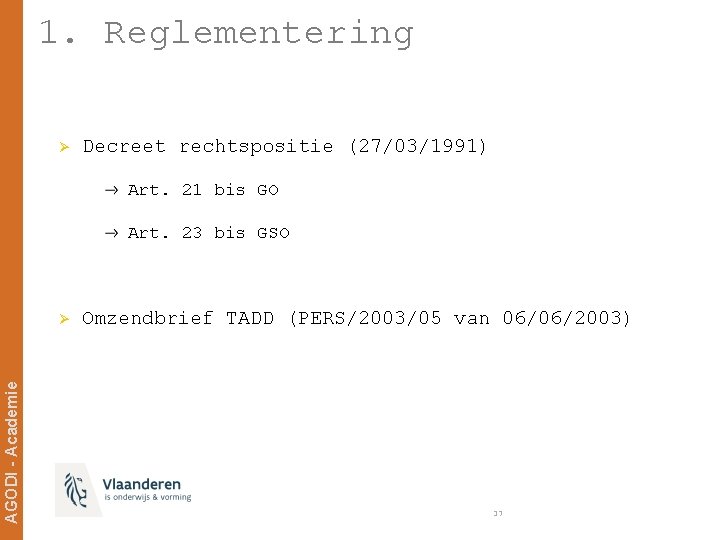 1. Reglementering Ø Decreet rechtspositie (27/03/1991) Art. 21 bis GO Art. 23 bis GSO