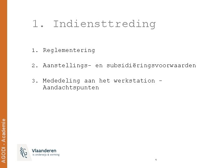 1. Indiensttreding 1. Reglementering 2. Aanstellings- en subsidiëringsvoorwaarden 3. Mededeling aan het werkstation -