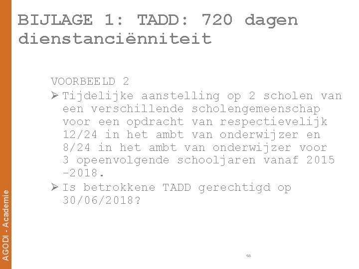 AGODI - Academie BIJLAGE 1: TADD: 720 dagen dienstanciënniteit VOORBEELD 2 Ø Tijdelijke aanstelling