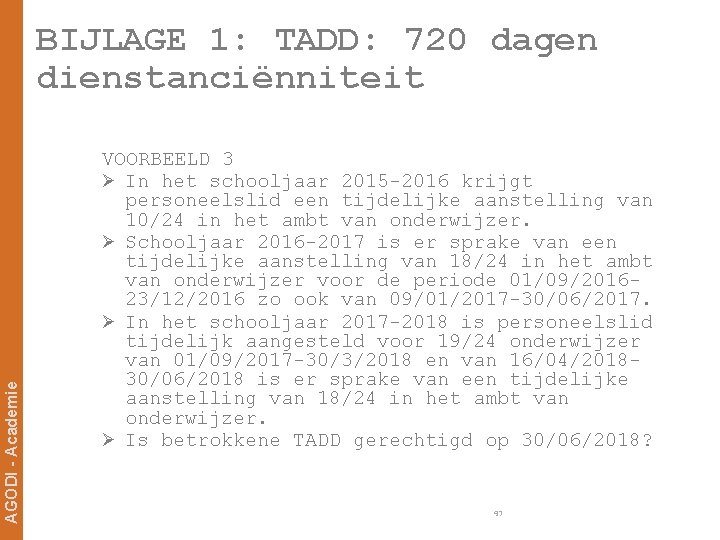 AGODI - Academie BIJLAGE 1: TADD: 720 dagen dienstanciënniteit VOORBEELD 3 Ø In het