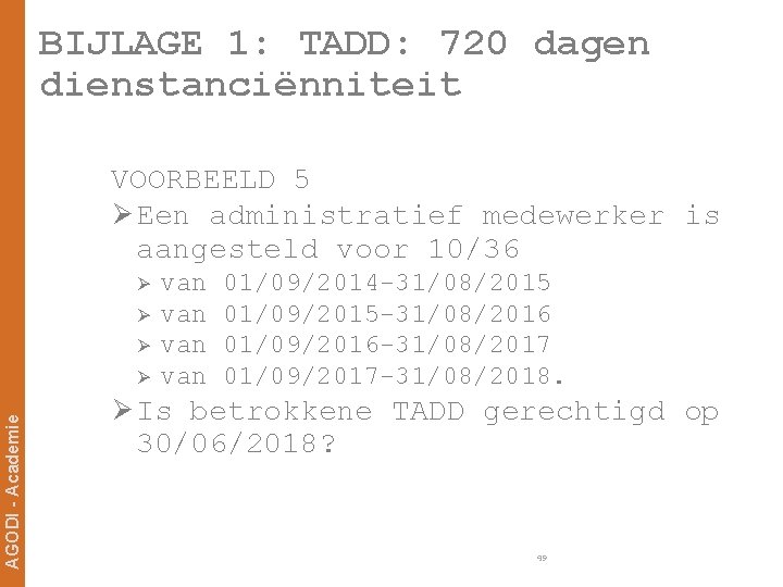 BIJLAGE 1: TADD: 720 dagen dienstanciënniteit VOORBEELD 5 Ø Een administratief medewerker is aangesteld