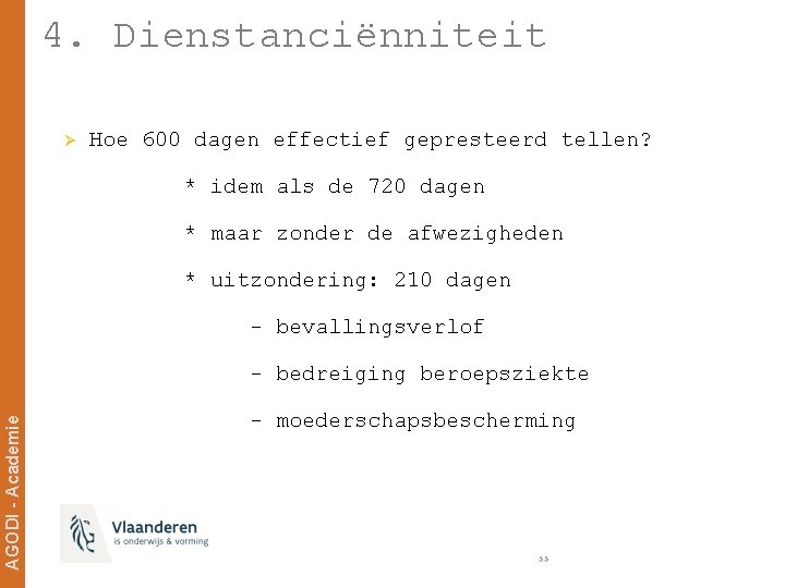 4. Dienstanciënniteit Ø Hoe 600 dagen effectief gepresteerd tellen? * idem als de 720