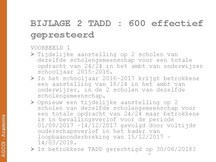 AGODI - Academie BIJLAGE 2 TADD : 600 effectief gepresteerd VOORBEELD 1 Ø Tijdelijke