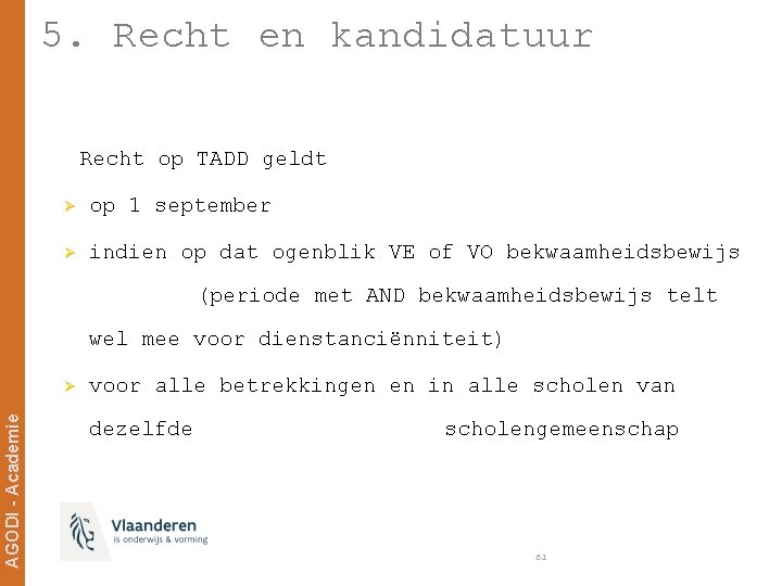 5. Recht en kandidatuur Recht op TADD geldt Ø op 1 september Ø indien