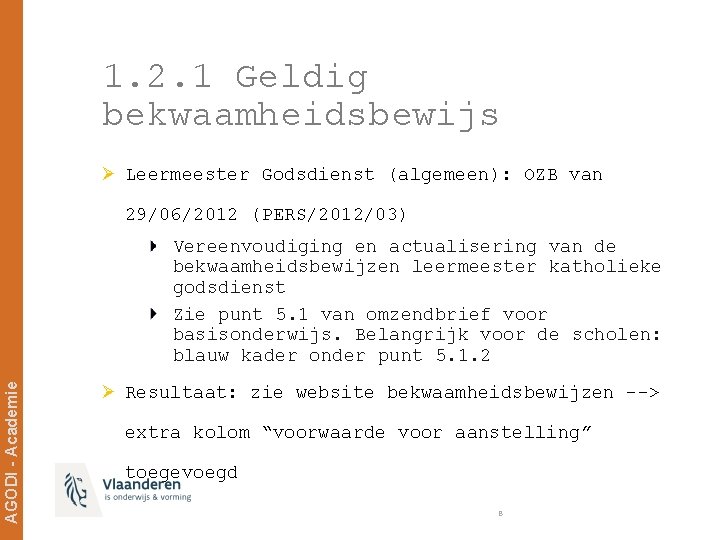 1. 2. 1 Geldig bekwaamheidsbewijs Ø Leermeester Godsdienst (algemeen): OZB van 29/06/2012 (PERS/2012/03) AGODI