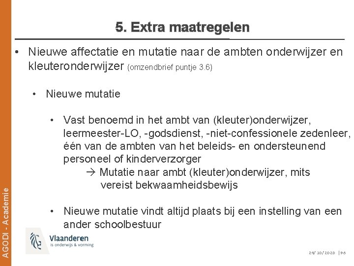 5. Extra maatregelen • Nieuwe affectatie en mutatie naar de ambten onderwijzer en kleuteronderwijzer