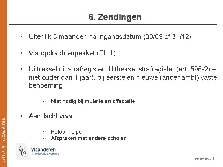 6. Zendingen • Uiterlijk 3 maanden na ingangsdatum (30/09 of 31/12) • Via opdrachtenpakket