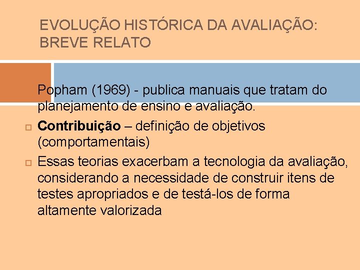 EVOLUÇÃO HISTÓRICA DA AVALIAÇÃO: BREVE RELATO Popham (1969) - publica manuais que tratam do