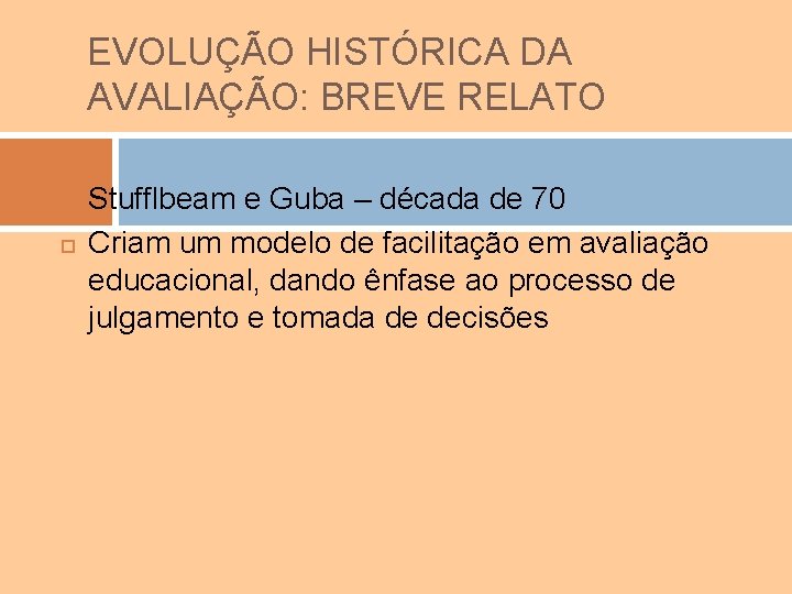 EVOLUÇÃO HISTÓRICA DA AVALIAÇÃO: BREVE RELATO Stufflbeam e Guba – década de 70 Criam
