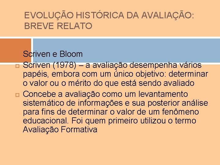 EVOLUÇÃO HISTÓRICA DA AVALIAÇÃO: BREVE RELATO Scriven e Bloom Scriven (1978) – a avaliação