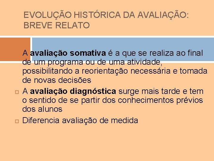 EVOLUÇÃO HISTÓRICA DA AVALIAÇÃO: BREVE RELATO A avaliação somativa é a que se realiza