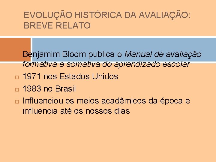 EVOLUÇÃO HISTÓRICA DA AVALIAÇÃO: BREVE RELATO Benjamim Bloom publica o Manual de avaliação formativa