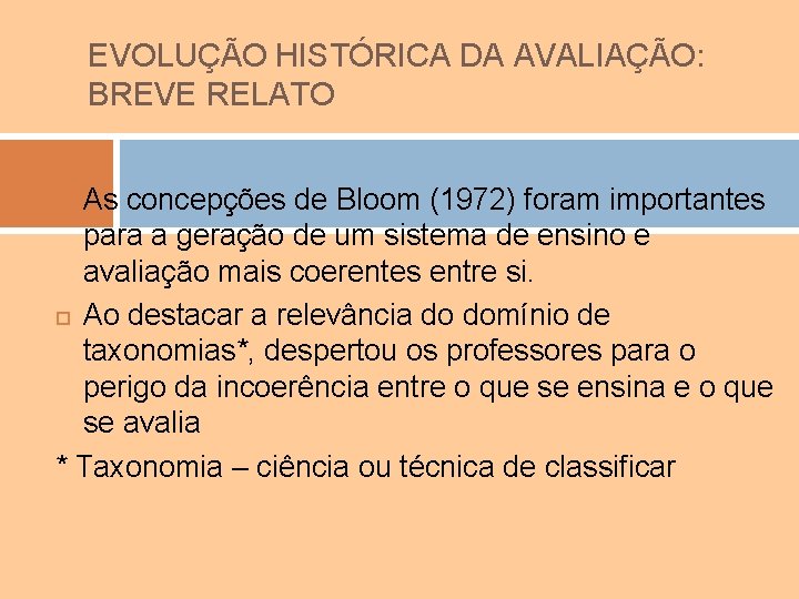 EVOLUÇÃO HISTÓRICA DA AVALIAÇÃO: BREVE RELATO As concepções de Bloom (1972) foram importantes para