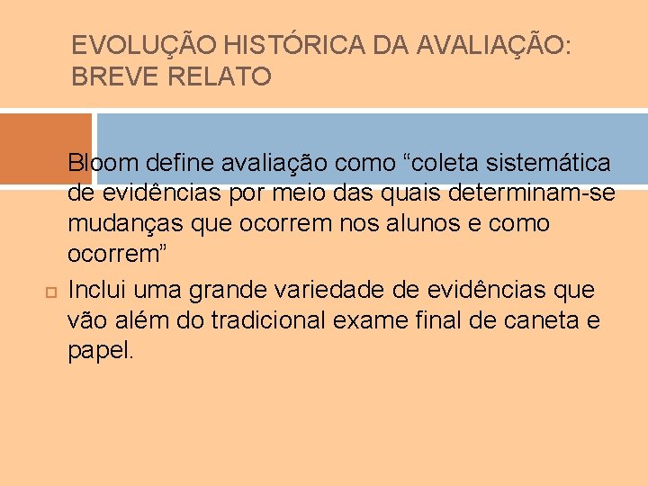 EVOLUÇÃO HISTÓRICA DA AVALIAÇÃO: BREVE RELATO Bloom define avaliação como “coleta sistemática de evidências