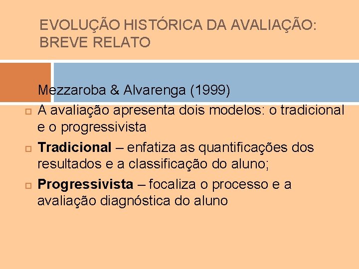 EVOLUÇÃO HISTÓRICA DA AVALIAÇÃO: BREVE RELATO Mezzaroba & Alvarenga (1999) A avaliação apresenta dois