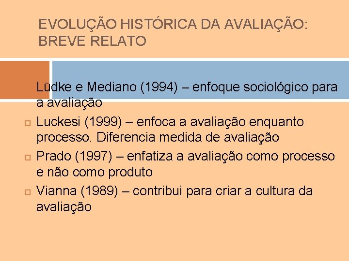 EVOLUÇÃO HISTÓRICA DA AVALIAÇÃO: BREVE RELATO Lüdke e Mediano (1994) – enfoque sociológico para