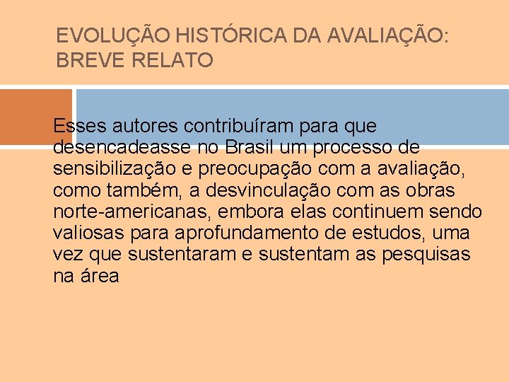 EVOLUÇÃO HISTÓRICA DA AVALIAÇÃO: BREVE RELATO Esses autores contribuíram para que desencadeasse no Brasil