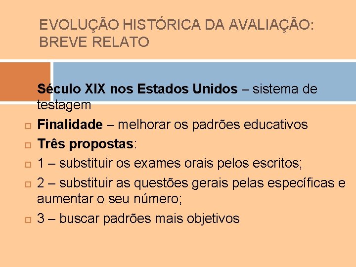 EVOLUÇÃO HISTÓRICA DA AVALIAÇÃO: BREVE RELATO Século XIX nos Estados Unidos – sistema de