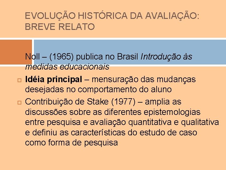 EVOLUÇÃO HISTÓRICA DA AVALIAÇÃO: BREVE RELATO Noll – (1965) publica no Brasil Introdução às