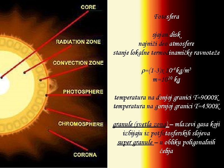 Fotosfera sjajan disk najniži deo atmosfere stanje lokalne termodinamičke ravnoteže ρ=(1 -3)x 10 -4