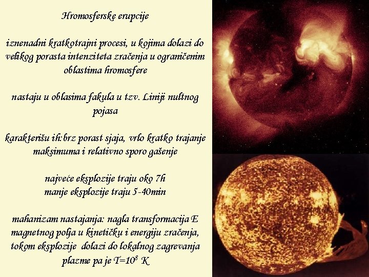 Hromosferske erupcije iznenadni kratkotrajni procesi, u kojima dolazi do velikog porasta intenziteta zračenja u