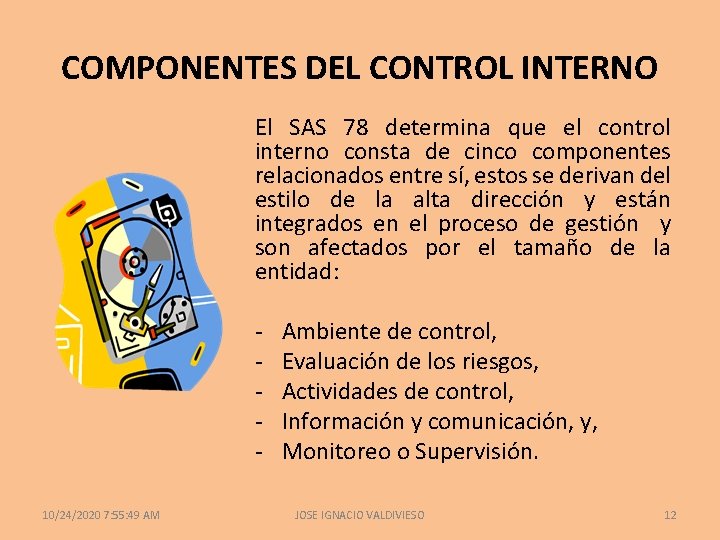 COMPONENTES DEL CONTROL INTERNO El SAS 78 determina que el control interno consta de