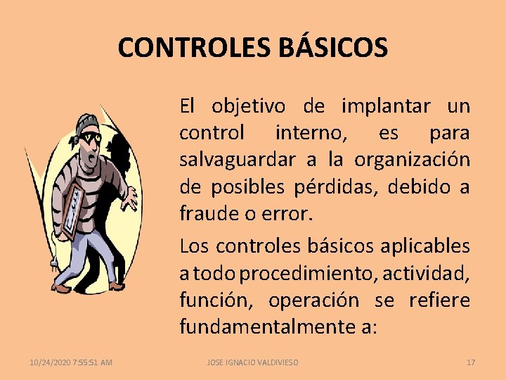 CONTROLES BÁSICOS El objetivo de implantar un control interno, es para salvaguardar a la
