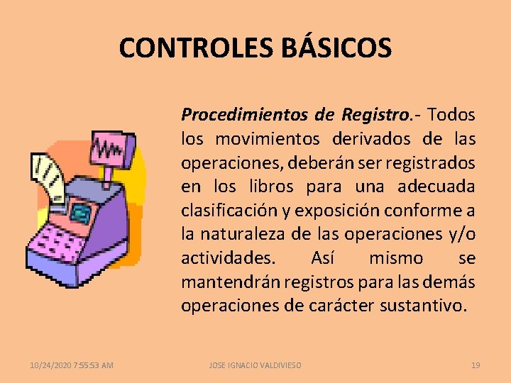 CONTROLES BÁSICOS Procedimientos de Registro. - Todos los movimientos derivados de las operaciones, deberán