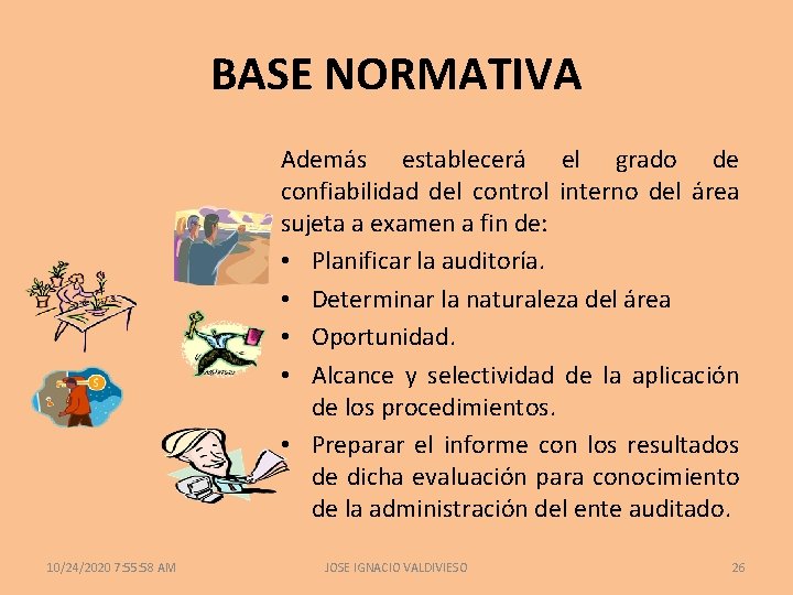 BASE NORMATIVA Además establecerá el grado de confiabilidad del control interno del área sujeta