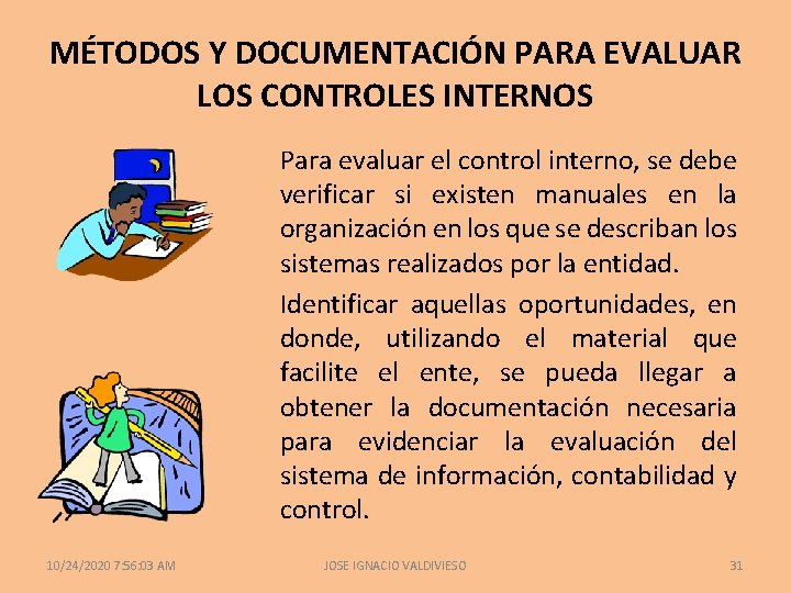 MÉTODOS Y DOCUMENTACIÓN PARA EVALUAR LOS CONTROLES INTERNOS Para evaluar el control interno, se