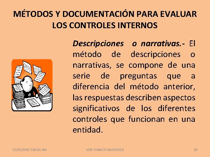 MÉTODOS Y DOCUMENTACIÓN PARA EVALUAR LOS CONTROLES INTERNOS Descripciones o narrativas. - El método