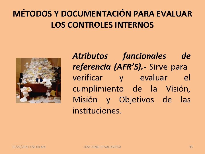 MÉTODOS Y DOCUMENTACIÓN PARA EVALUAR LOS CONTROLES INTERNOS Atributos funcionales de referencia (AFR’S). -