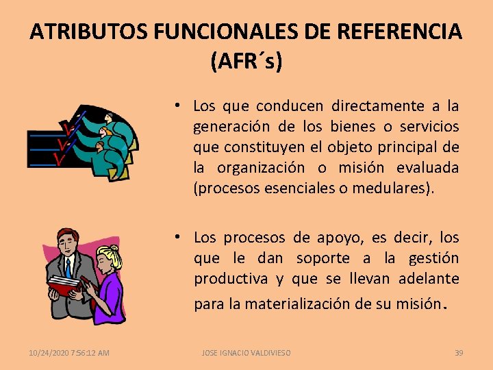 ATRIBUTOS FUNCIONALES DE REFERENCIA (AFR´s) • Los que conducen directamente a la generación de