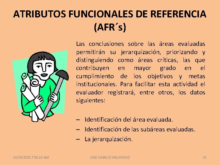 ATRIBUTOS FUNCIONALES DE REFERENCIA (AFR´s) Las conclusiones sobre las áreas evaluadas permitirán su jerarquización,