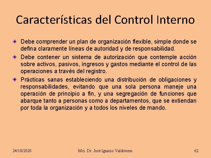 Características del Control Interno Debe comprender un plan de organización flexible, simple donde se