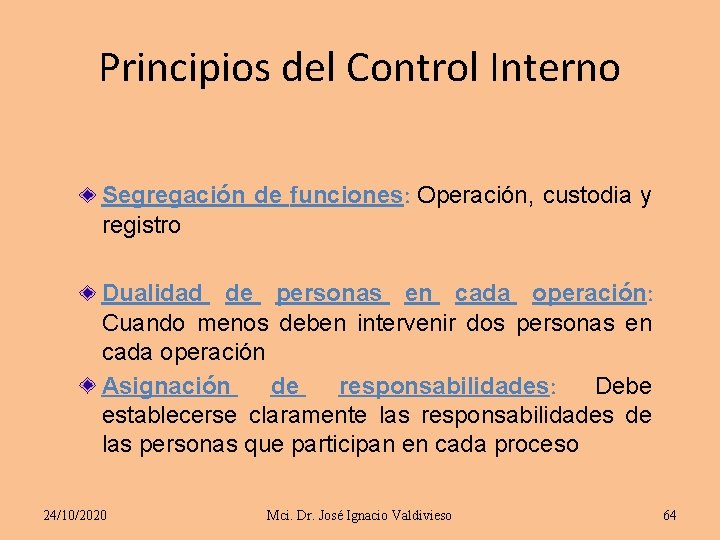 Principios del Control Interno Segregación de funciones: Operación, custodia y registro Dualidad de personas