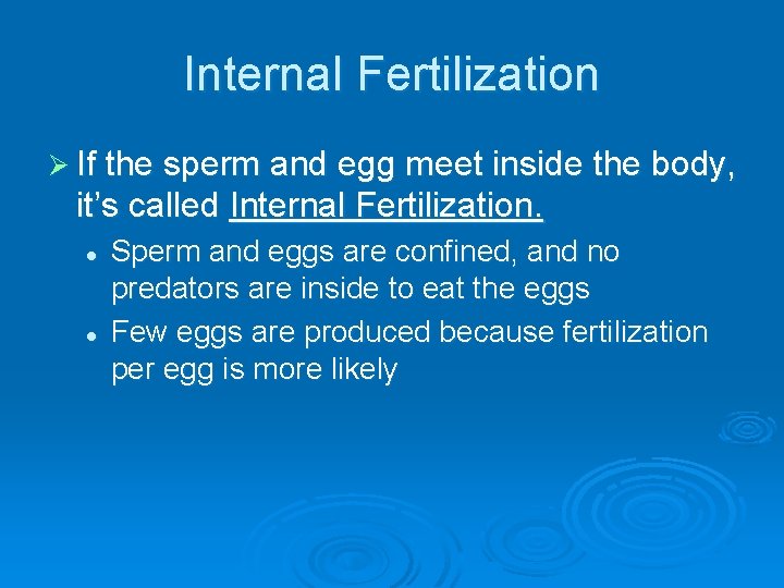 Internal Fertilization Ø If the sperm and egg meet inside the body, it’s called