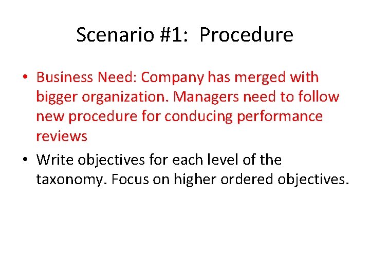 Scenario #1: Procedure • Business Need: Company has merged with bigger organization. Managers need