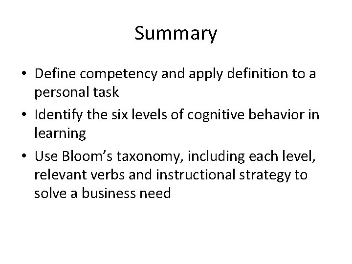 Summary • Define competency and apply definition to a personal task • Identify the