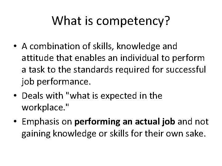 What is competency? • A combination of skills, knowledge and attitude that enables an