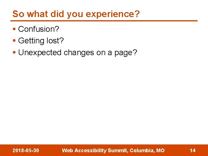 So what did you experience? § Confusion? § Getting lost? § Unexpected changes on