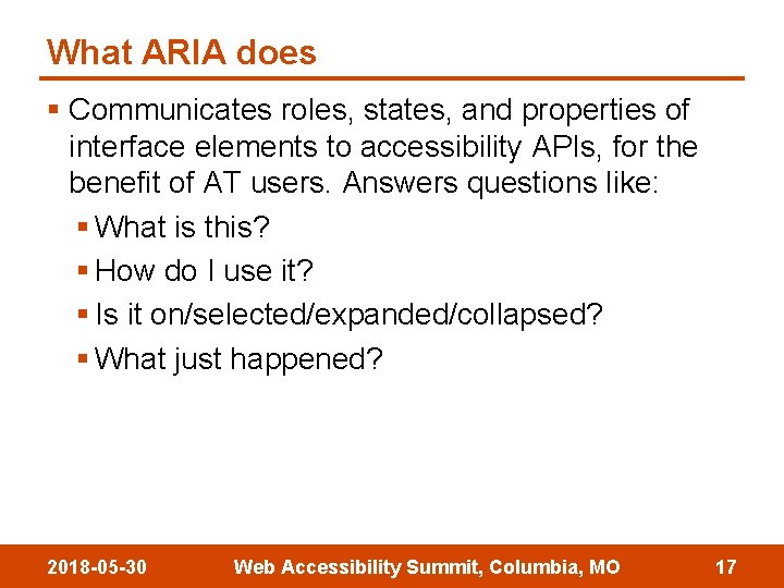 What ARIA does § Communicates roles, states, and properties of interface elements to accessibility